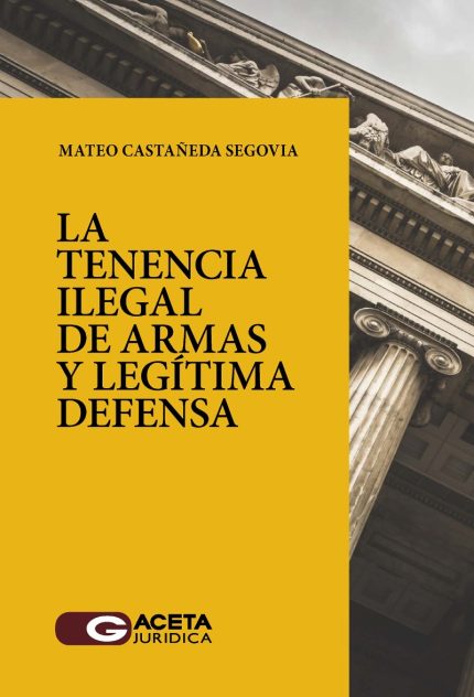 TENENCIA ILEGAL DE ARMAS Y LEGÍTIMA DEFENSA CON ARMAS DE FUEGO