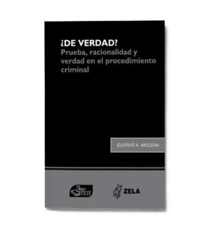 ¿DE VERDAD? Prueba, racionalidad y verdad en el procedimiento criminal