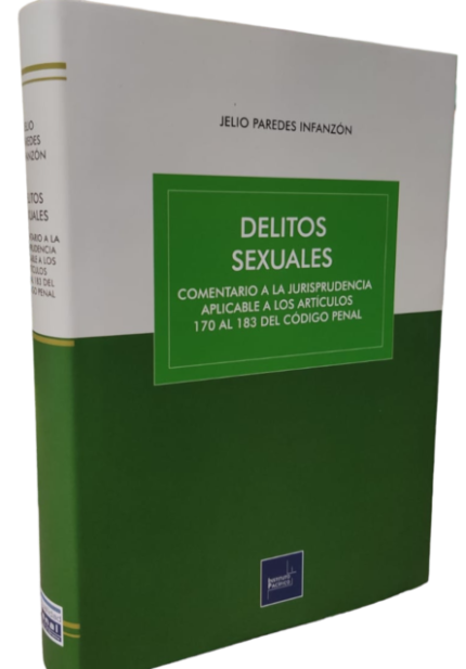 DELITOS SEXUALES-Comentario a la Jurisprudencia Aplicable a los Artículos 170 al 183 del Código Penal