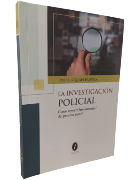 LA INVESTIGACIÓN POLICIAL -Como soporte fundamental del proceso penal
