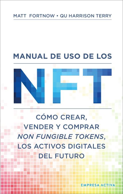 Manual de uso de los NFT. Cómo crear, vender y comprar Non Fungible Tokens, los activos digitales del futuro.