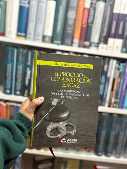 EL PROCESO DE COLABORACIÓN EFICAZ- ¿Una manifestación del derecho procesal penal de enemigo ?