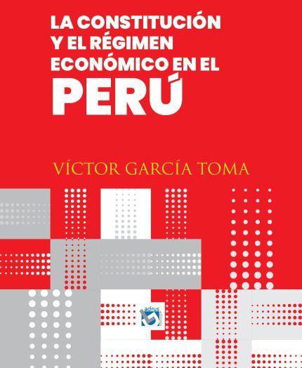 LA CONSTITUCIÓN Y EL RÉGIMEN ECONÓMICO EN EL PERÚ