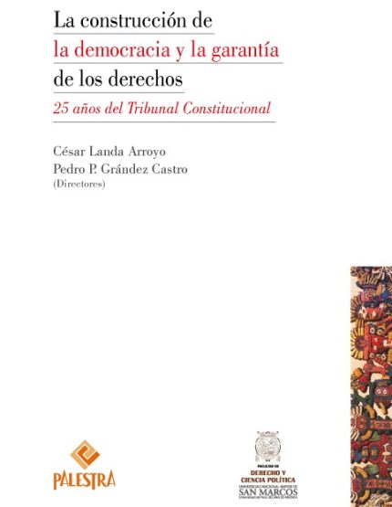 LA CONSTRUCCIÓN DE LA DEMOCRACIA Y LA GARANTÍA DE LOS DERECHOS 25 AÑOS DEL TRIBUNAL CONSTITUCIONAL
