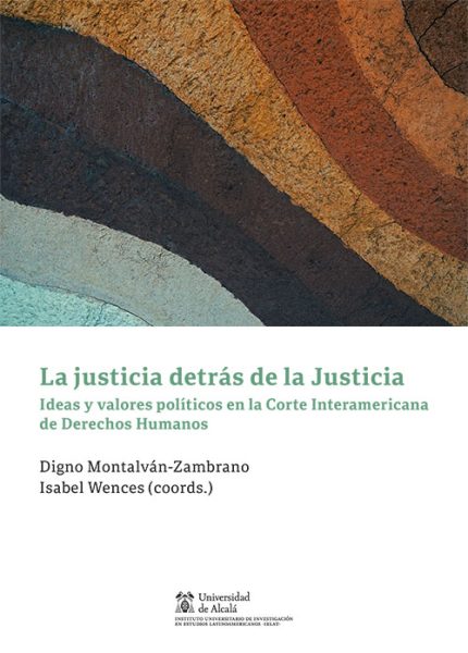 LA JUSTICIA DETÁS DE LA JUSTICIA -Ideas y valores políticos en la Corte Interamericana de Derechos Humanos