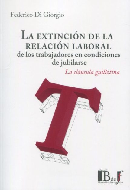 LA EXTINCIÓN DE LA RELACIÓN LABORAL DE LOS TRABAJDORES EN CONDICIONES DE JUBILARSE
