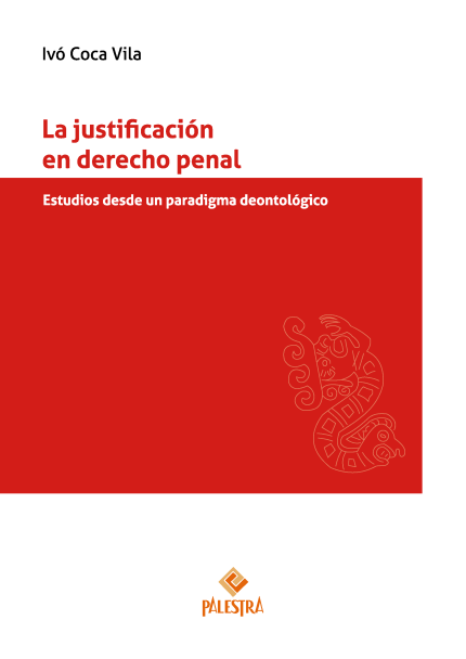 La justificación en derecho penal. Estudios desde un paradigma deontológico.