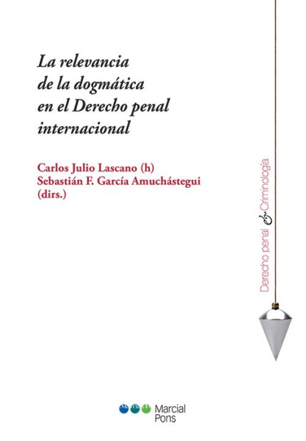 La relevancia de la dogmática en el Derecho penal internacional .