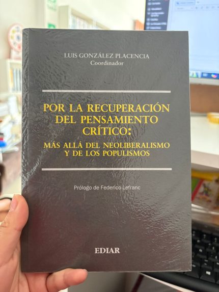 POR LA RECUPERACIÓN DEL PENSAMIENTO CRÍTICO: MÁS ALLÁ DEL NEOLIBERALISMO Y DE LOS POPULISMOS