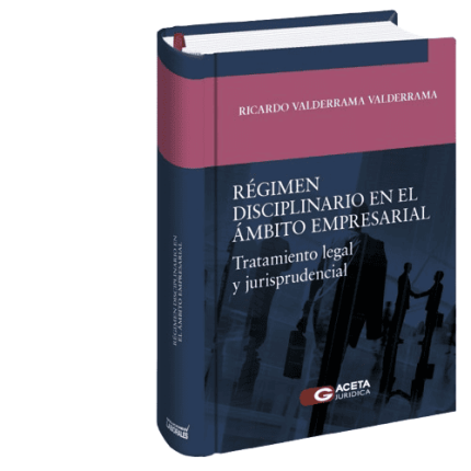 Régimen disciplinario en el ámbito empresarial tratamiento legal y jurisprudencial.