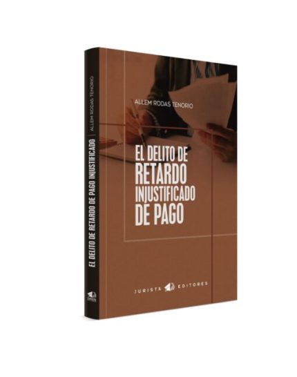 El Delito de Retardo Injustificado de Pago.