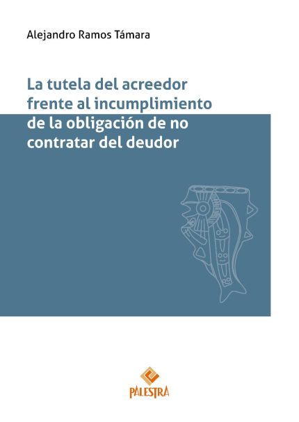 LA TUTELA DEL ACREEDOR  FRENTE AL INCUMPLIMIENTO DE LA OBLIGACIÓN DE NO CONTRATAR DEL DEUDOR