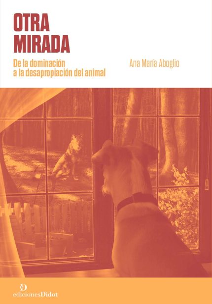 Otra mirada.  De la dominación a la desapropiación del animal.